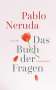 Pablo Neruda: Das Buch der Fragen, Buch