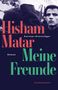 Hisham Matar: Meine Freunde, Buch