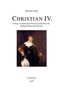 "Christian IV. König von Dänemark-Norwegen und Fürst des Heiligen Römischen Reiches." Gemälde eines gekleideten Mannes., Buch