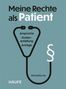 "Meine Rechte als Patient" in großer Schrift, darunter: "Ansprüche, Kostenerstattung, Anträge". Stethoskop-Illustration., Buch