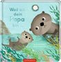 Text: "Weil ich dein Papa bin...", Autoren: Susannah Shane, Britta Teckentrup. Illustration von zwei Ottern im Wasser.