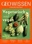 Michael Schaper: GEO Wissen Ernährung / GEO Wissen Ernährung 07/19 - Vegetarisch und vegan, Buch