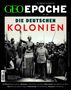 GEO EPOCHE Nr. 135. Titel: "DIE DEUTSCHEN KOLONIEN". Bild: Historische Szene mit einem deutschen Kolonialoffizier., Buch