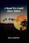 Paul Barron: Barron, P: Road We Could Have Taken, Buch