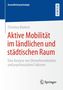 Christina Bürkert: Aktive Mobilität im ländlichen und städtischen Raum, Buch