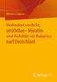 Marina Liakova: Verhindert, verdeckt, unsichtbar - Migration und Mobilität von Bulgarien nach Deutschland, Buch