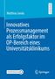 Matthias Janda: Innovatives Prozessmanagement als Erfolgsfaktor im OP-Bereich eines Universitätsklinikums, Buch