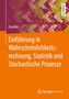 Esra Bas: Einführung in Wahrscheinlichkeitsrechnung, Statistik und Stochastische Prozesse, Buch