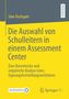 Uwe Dezhgahi: Die Auswahl von Schulleitern in einem Assessment Center, Buch
