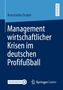 Konstantin Druker: Management wirtschaftlicher Krisen im deutschen Profifußball, Buch
