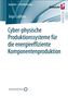 Ingo Labbus: Cyber-Physische-Produktionssysteme für die energieeffiziente Komponentenproduktion, Buch