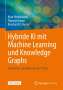Hybride KI mit Machine Learning und Knowledge Graphs, Buch
