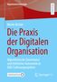 Moritz Becker: Die Praxis der Digitalen Organisation, Buch