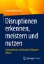 Frank Liebermann: Disruptionen erkennen, meistern und nutzen, Buch, Buch