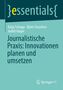 Katja Schupp: Journalistische Praxis: Innovationen planen und umsetzen, Buch