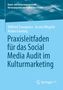 Titel: Praxisleitfaden für das Social Media Audit im Kulturmarketing. Autoren: Wilfried Zoungrana, Jessica Wegelin, Achim Groeling., Buch