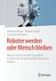 Titel: "Roboter werden oder Mensch bleiben". Links: Autoren. Rechts: Mensch und Roboter verschmelzen. Unten: Logo., Buch