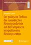 Buchtitel: Der politische Einfluss der europäischen Rüstungsindustrie auf die Europäische Integration. Autor: Alexander Launer., Buch