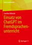 „Einsatz von ChatGPT im Fremdsprachenunterricht“, Caroline Köhncke, Springer VS, grün-rote Gestaltung., Buch