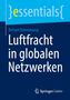 "Luftfracht in globalen Netzwerken" von Richard Vahrenkamp. Oben links das Wort "essentials". Unten Springer Gabler Logo.
