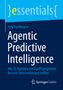 Jörg Forthmann, "Agentic Predictive Intelligence". Blaues Cover, Logo unten rechts, moderner, klarer Stil., Buch