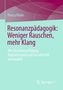 "Resonanzpädagogik: Weniger Rauschen, mehr Klang", von Nancy Röder. Logo Springer VS unten rechts. Schlichtes Design., Buch