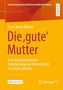 Titel: Die ,gute‘ Mutter  
Autorin: Tessa-Marie Menzel  
Untersuchung zu Mutterschaft in sozialen Medien.  
Orange Hintergrund., Buch