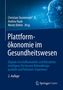 „Plattformökonomie im Gesundheitswesen“, Autoren: Christian Stummeyer, Andrea Raab, Moritz Behm. Digitale Vernetzung.