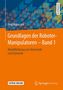 Jörg Mareczek: Grundlagen der Roboter-Manipulatoren - Band 1, Buch