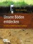 Axel Don: Unsere Böden entdecken - Die verborgene Vielfalt unter Feldern und Wiesen, Buch