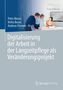 : Digitalisierung der Arbeit in der Langzeitpflege als Veränderungsprojekt, Buch