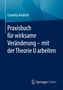 Cornelia Andriof: Praxisbuch für wirksame Veränderung - mit der Theorie U arbeiten, Buch