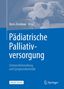 Pädiatrische Palliativversorgung - Schmerzbehandlung und Symptomkontrolle, Buch