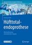 Andreas Roth: Hüfttotalendoprothese: minimalinvasiver anterolateraler Zugang, Buch