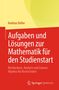 Andreas Keller: Aufgaben und Lösungen zur Mathematik für den Studienstart, Buch