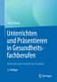 Jörg Schmal: Unterrichten und Präsentieren in Gesundheitsfachberufen, Buch