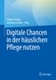 Digitale Chancen in der häuslichen Pflege nutzen, Buch