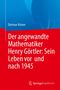 Dietmar Kröner: Der angewandte Mathematiker Henry Görtler: Sein Leben vor und nach 1945, Buch