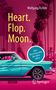 Wolfgang Tschirk: Heart. Flop. Moon., Buch