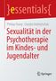 Philipp Stang: Sexualität in der Psychotherapie im Kindes- und Jugendalter, Buch