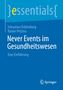 Essentials: Autoren Sebastian Ocklenburg, Rainer Petzina. Titel: Never Events im Gesundheitswesen. Einführung. Springer Logo., Buch