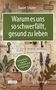Titel: "Warum es uns so schwerfällt, gesund zu leben". Collage aus botanischen Illustrationen und Pflanzen., Buch