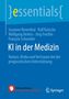 "KI in der Medizin. Nutzen, Risiko und Vertrauen bei der prognostischen Unterstützung." Logos von Stiftung Wissen und Springer., Buch