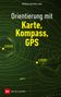 Wolfgang Linke: Orientierung mit Karte, Kompass, GPS, Buch