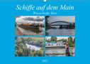 Hans Will: Schiffe auf dem Main - Wasserstraße Main (Wandkalender 2021 DIN A2 quer), KAL