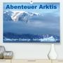 Brigitte Dürr: Abenteuer Arktis - Gletscher-Eisberge-herbstliche Tundra (Premium, hochwertiger DIN A2 Wandkalender 2021, Kunstdruck in Hochglanz), Kalender