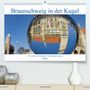 Barbara Hilmer-Schröer Und Ralf Schröer: Braunschweig in der Kugel - Die Löwenstadt steht Kopf (Premium, hochwertiger DIN A2 Wandkalender 2021, Kunstdruck in Hochglanz), KAL