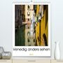 Harald Neuner: Venedig anders sehenAT-Version (Premium, hochwertiger DIN A2 Wandkalender 2021, Kunstdruck in Hochglanz), KAL
