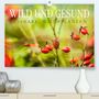 Markus Wuchenauer Pixelrohkost. De: WILD UND GESUND Essbare Wildpflanzen (Premium, hochwertiger DIN A2 Wandkalender 2022, Kunstdruck in Hochglanz), Kalender