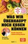 "Was wir überhaupt noch essen können" und Autorennamen, gelbes Design mit diversen Lebensmitteln und Gesichtern.